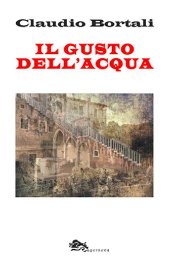 Il gusto dell'acqua - Claudio Bortali - Libro Supernova 2020, Miniformato | Libraccio.it