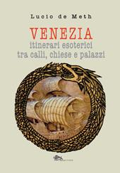 Venezia. Itinerari esoterici tra calli, chiese e palazzi