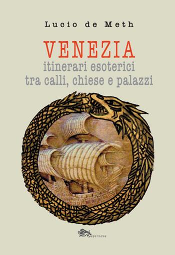 Venezia. Itinerari esoterici tra calli, chiese e palazzi - Lucio De Meth - Libro Supernova 2021, Narrativa italiana | Libraccio.it