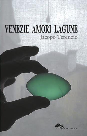 Venezie amori lagune - Jacopo Terenzio - Libro Supernova 2021, Poesia | Libraccio.it
