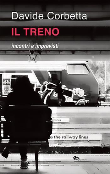 Il treno incontri e imprevisti - Davide Corbetta - Libro Supernova 2021, Narrativa italiana | Libraccio.it