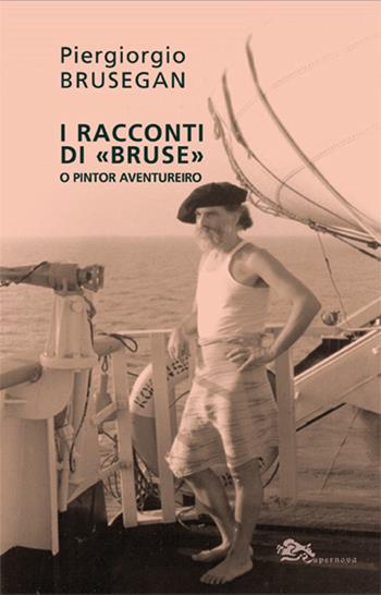 I racconti di «Bruse» o pintor aventureiro. Ediz. illustrata - Piergiorgio Brusegan - Libro Supernova 2022 | Libraccio.it