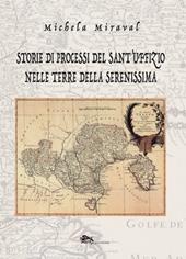 Storie di processi del Sant'Uffizio nelle terre della Serenissima