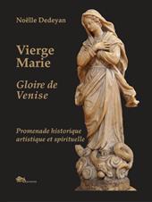 Vierge Marie. Glorie de Venise. Promenade historique, artistique et spirituelle
