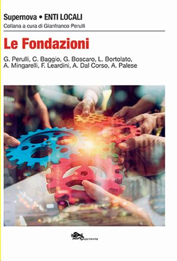 Le Fondazioni - Gianfranco Perulli, Gianmaria Boscaro, Claudia Baggio - Libro Supernova 2022, Enti Locali | Libraccio.it