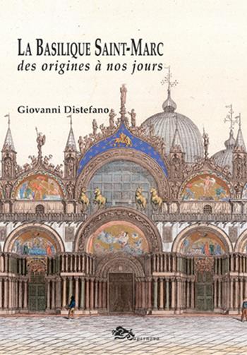 La Basilique Saint-Marc des origines à nos jours - Giovanni Distefano - Libro Supernova 2022, Storia di Venezia | Libraccio.it