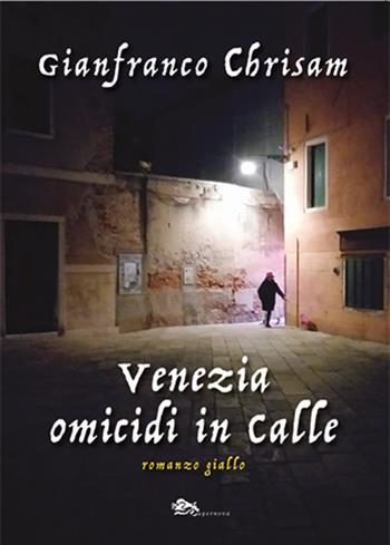 Venezia omicidi in calle - Gianfranco Chrisam - Libro Supernova 2023, Narrativa italiana | Libraccio.it