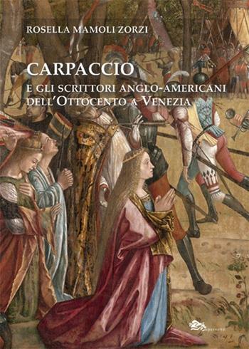 Carpaccio e gli scrittori anglo-americani dell'Ottocento a Venezia - Rosella Mamoli Zorzi, Giovanni Distefano - Libro Supernova 2023, Storia di Venezia | Libraccio.it