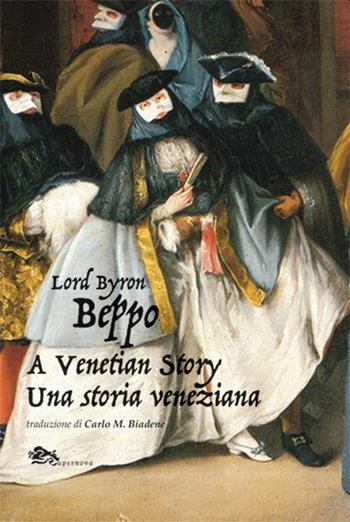 Beppo a venetian story-Una storia veneziana. Ediz. bilingue - Lord Byron - Libro Supernova 2023, Storia di Venezia | Libraccio.it