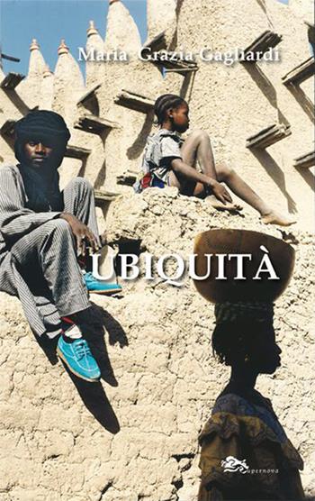 Ubiquità - Maria Grazia Gagliardi - Libro Supernova 2023, Narrativa italiana | Libraccio.it