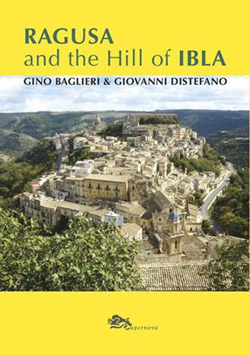 Ragusa and the Hill of Ibla - Gino Baglieri, Giovanni Distefano - Libro Supernova 2023, Storia di Ragusa | Libraccio.it
