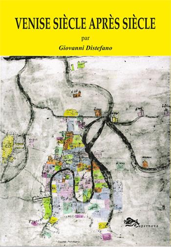 Venise siècle après siècle - Giovanni Distefano - Libro Supernova 2023, Venezia | Libraccio.it