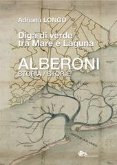 Alberoni. Diga di verde tra mare e laguna. Storia-Storie