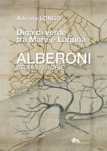 Alberoni. Diga di verde tra mare e laguna. Storia-Storie - Adriana Longo - Libro Supernova 2023, Storia di Venezia | Libraccio.it