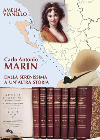 Carlo Antonio Marin. Dalla Serenissima a un'altra storia - Amelia Vianello - Libro Supernova 2023, Storia di Venezia | Libraccio.it