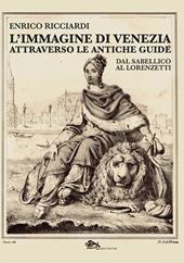 L'immagine di Venezia attraverso le antiche guide. Dal Sabellico al Lorenzetti