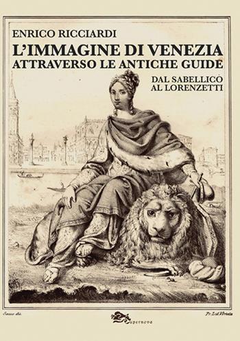 L'immagine di Venezia attraverso le antiche guide. Dal Sabellico al Lorenzetti - Enrico Ricciardi - Libro Supernova 2023, Storia di Venezia | Libraccio.it
