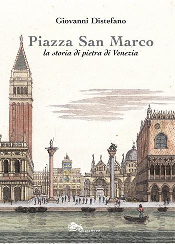 Piazza San Marco. La storia di pietra di Venezia - Giovanni Distefano - Libro Supernova 2024, Storia di Venezia | Libraccio.it
