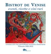 Bistrot de Venise. Eventi, ricette e vini vari. Cronaca quotidiana artistico letteraria Venezia 1993-2023