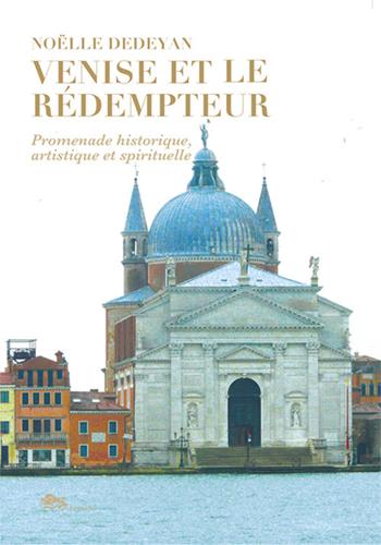 Venise et le Rédempteur. Promenade historique, artistique et spirituelle - Noëlle Dedeyan - Libro Supernova 2024, Storia di Venezia | Libraccio.it