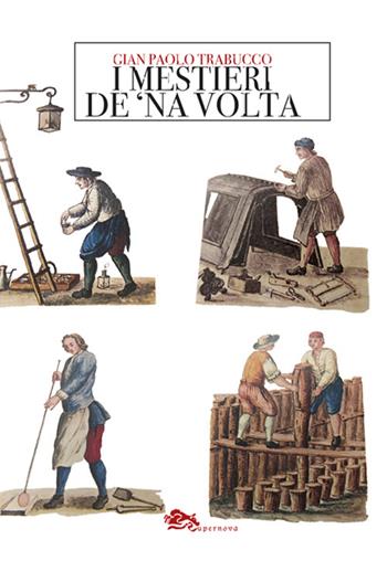I mestieri de 'na volta - G. Paolo Trabucco - Libro Supernova 2024, Storia di Venezia | Libraccio.it