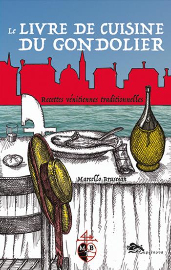Le livre de cuisine du gondolier - Marcello Brusegan - Libro Supernova 2024, Storia di Venezia | Libraccio.it
