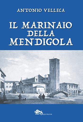Il marinaio della Mendigola - Antonio Velleca - Libro Supernova 2024, Narrativa italiana | Libraccio.it