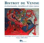 Bistrot de Venise. Evénements, recettes et vin rares. Chronique de la vie quotidiane artistiche et littéraire Venise 1993-2023