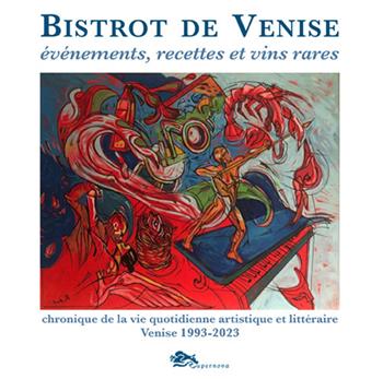 Bistrot de Venise. Evénements, recettes et vin rares. Chronique de la vie quotidiane artistiche et littéraire Venise 1993-2023 - Sergio Fragiacomo - Libro Supernova 2024, Storia di Venezia | Libraccio.it