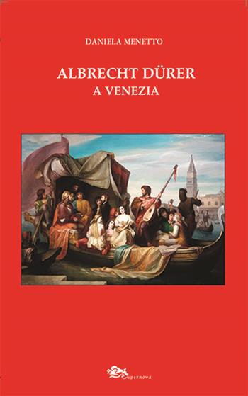 Albrecht Dürer a Venezia - Daniela Menetto - Libro Supernova 2024, VeneziaStory | Libraccio.it