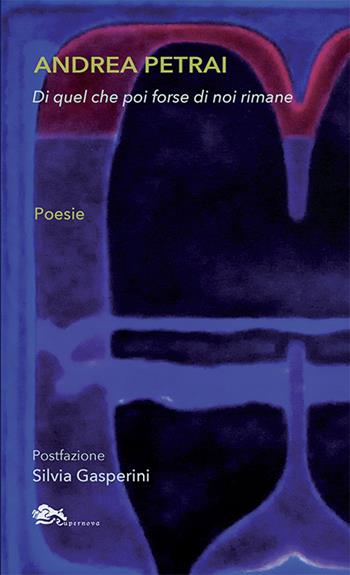 Di quel che poi forse di noi rimane - Andrea Petrai - Libro Supernova 2024 | Libraccio.it