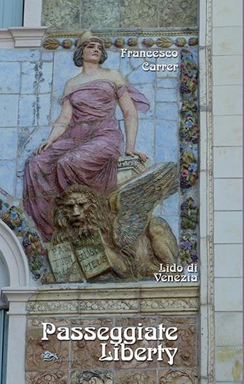 Lido di Venezia. Passeggiate liberty - Francesco Carrer - Libro Supernova 2024, Storia di Venezia | Libraccio.it