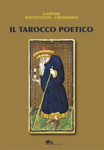 Il tarocco poetico - Gaspare Battistuzzo-Cremonini - Libro Supernova 2024, Poesia | Libraccio.it
