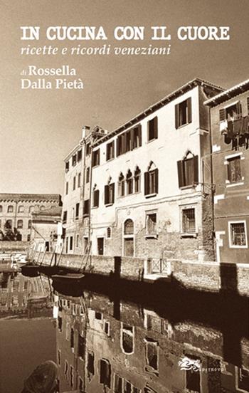 In cucina con il cuore. Ricette e ricordi veneziani - Rossella Dalla Pietà - Libro Supernova 2024, Storia di Venezia | Libraccio.it