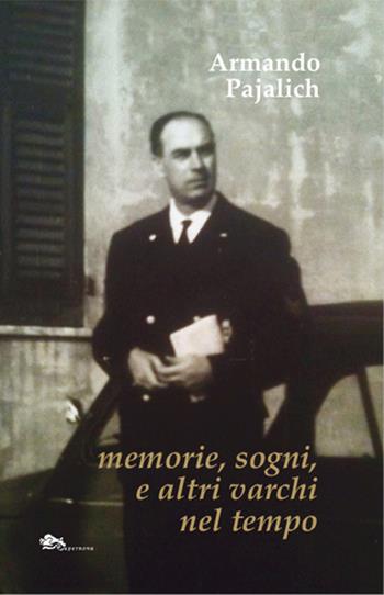 Memorie, sogni, e altri varchi nel tempo - Armando Pajalich - Libro Supernova 2024 | Libraccio.it