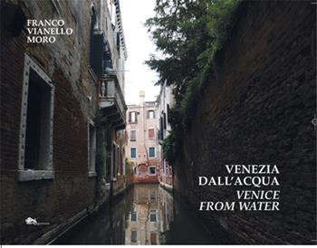 Venezia dall'acqua-Venice from water. Ediz. bilingue - Franco Vianello Moro - Libro Supernova 2024, Storia di Venezia | Libraccio.it