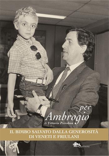 Per Ambrogio, il bimbo salvato dalla generosità di Veneti e Friulani - Vittorio Pierobon - Libro Supernova 2025, Narrativa italiana | Libraccio.it