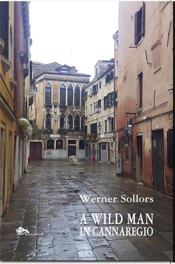 A wild man in Cannaregio - Werner Sollors - Libro Supernova 2025, Storia di Venezia | Libraccio.it