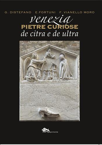 Venezia pietre curiose de citra e de ultra - Giovanni Distefano, Enrico Fortuni, Franco Vianello Moro - Libro Supernova 2025, Storia di Venezia | Libraccio.it