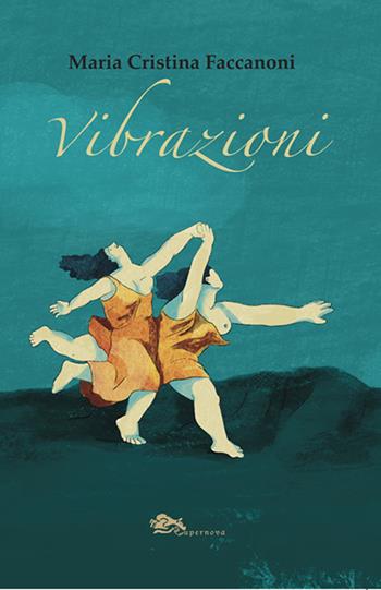Vibrazioni - Maria Cristina Faccanoni - Libro Supernova 2025, Poesia | Libraccio.it