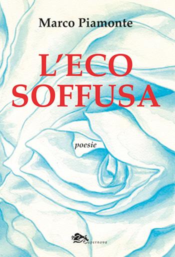 L'eco soffusa - Marco Piamonte - Libro Supernova 2026, Poesia | Libraccio.it