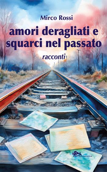 Amori deragliati e squarci nel passato - Mirco Rossi - Libro Supernova 2026, Narrativa italiana | Libraccio.it