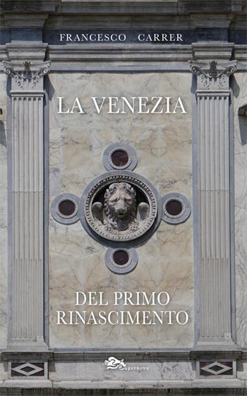 La Venezia del primo Rinascimento - Francesco Carrer - Libro Supernova 2026, Storia di Venezia | Libraccio.it