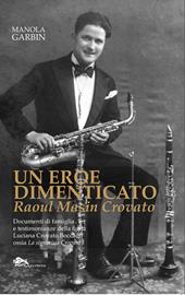 Un eroe dimenticato. Raoul Masin Crovato