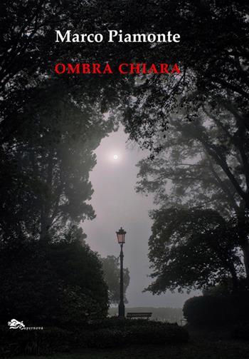 Ombra Chiara - Marco Piamonte - Libro Supernova 2026, Poesia | Libraccio.it