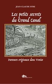 Les petits secrets du Grand Canal. Parcours originaux dans Venise. Ediz. a colori