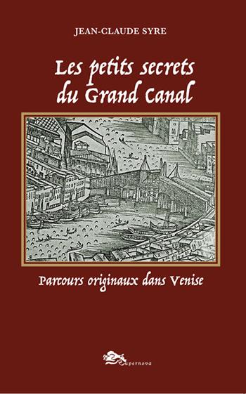 Les petits secrets du Grand Canal. Parcours originaux dans Venise. Ediz. a colori - Jean-Claude Syre - Libro Supernova 2026, Storia di Venezia | Libraccio.it