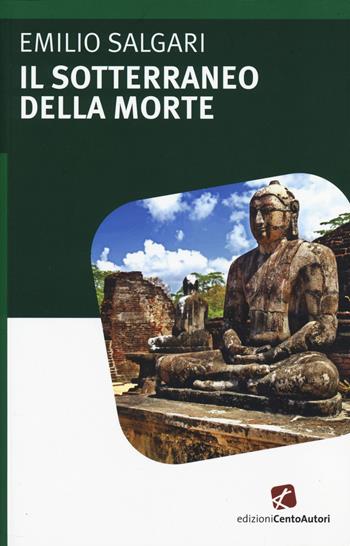 Il sotterraneo della morte - Emilio Salgari - Libro Cento Autori 2014, L' arcobaleno | Libraccio.it