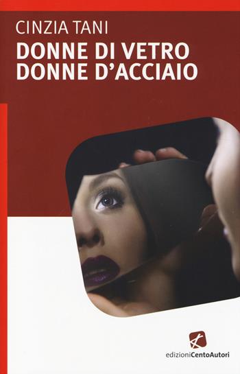 Donne di vetro, donne d'acciaio - Cinzia Tani - Libro Cento Autori 2014, L' arcobaleno | Libraccio.it