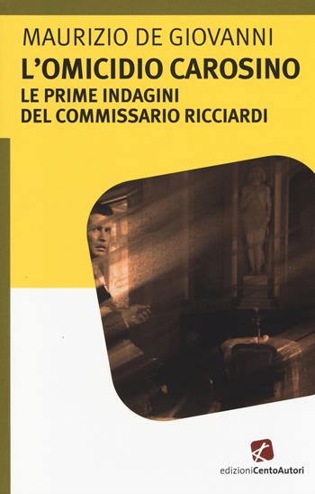 L'omicidio Carosino. Le prime indagini del commissario Ricciardi - Maurizio de Giovanni - Libro Cento Autori 2014, L' arcobaleno | Libraccio.it